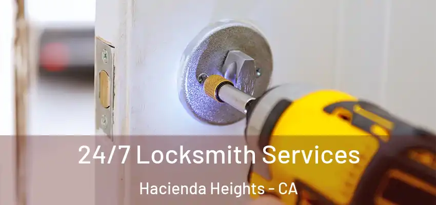  24/7 Locksmith Services Hacienda Heights - CA