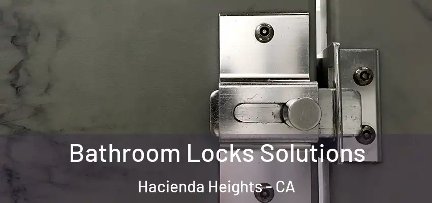  Bathroom Locks Solutions Hacienda Heights - CA