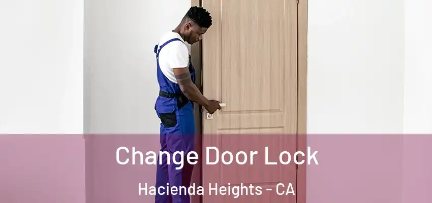  Change Door Lock Hacienda Heights - CA