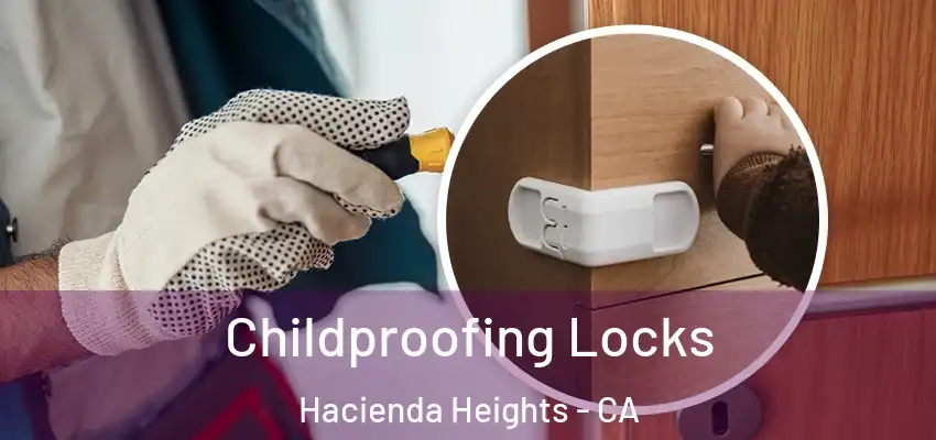 Childproofing Locks Hacienda Heights - CA