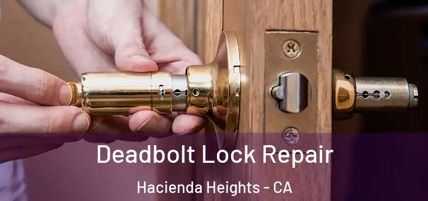  Deadbolt Lock Repair Hacienda Heights - CA