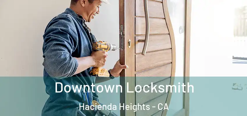  Downtown Locksmith Hacienda Heights - CA