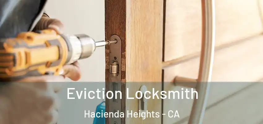  Eviction Locksmith Hacienda Heights - CA