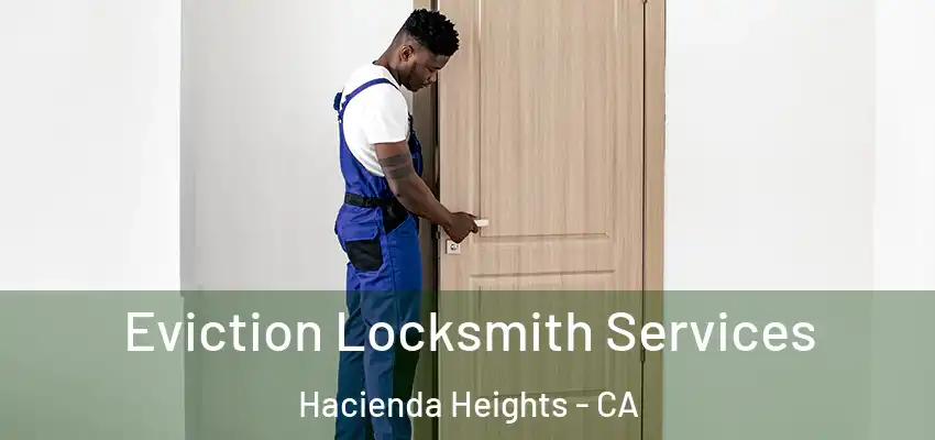  Eviction Locksmith Services Hacienda Heights - CA