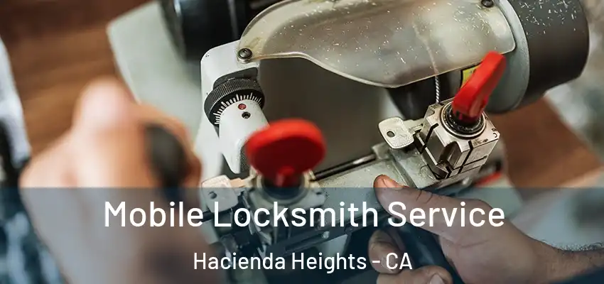 Mobile Locksmith Service Hacienda Heights - CA