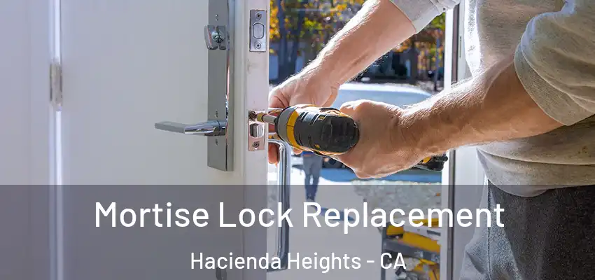  Mortise Lock Replacement Hacienda Heights - CA