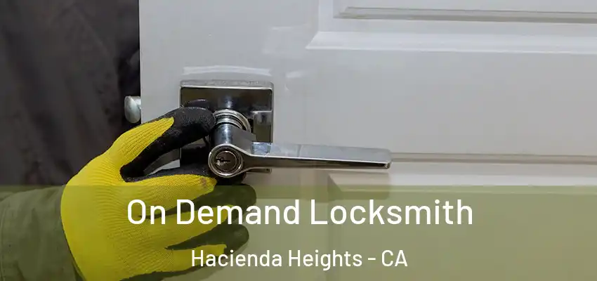 On Demand Locksmith Hacienda Heights - CA