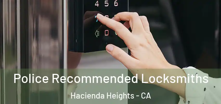  Police Recommended Locksmiths Hacienda Heights - CA