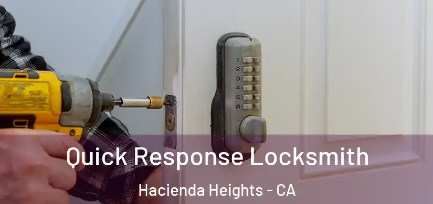 Quick Response Locksmith Hacienda Heights - CA