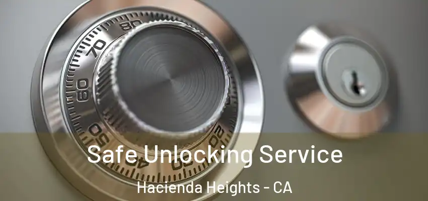  Safe Unlocking Service Hacienda Heights - CA